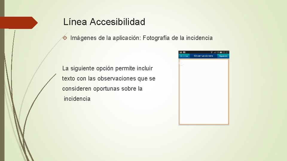Línea Accesibilidad Imágenes de la aplicación: Fotografía de la incidencia La siguiente opción permite