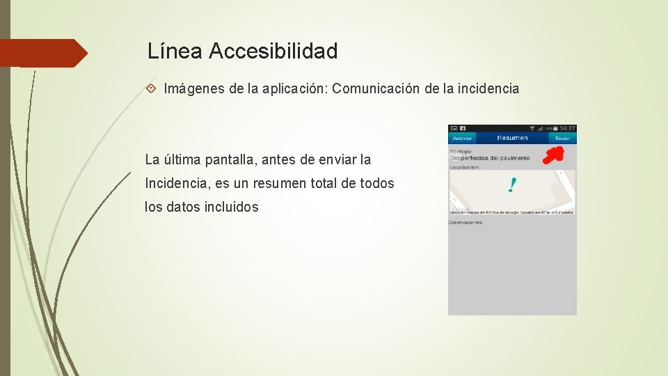 Línea Accesibilidad Imágenes de la aplicación: Comunicación de la incidencia La última pantalla, antes