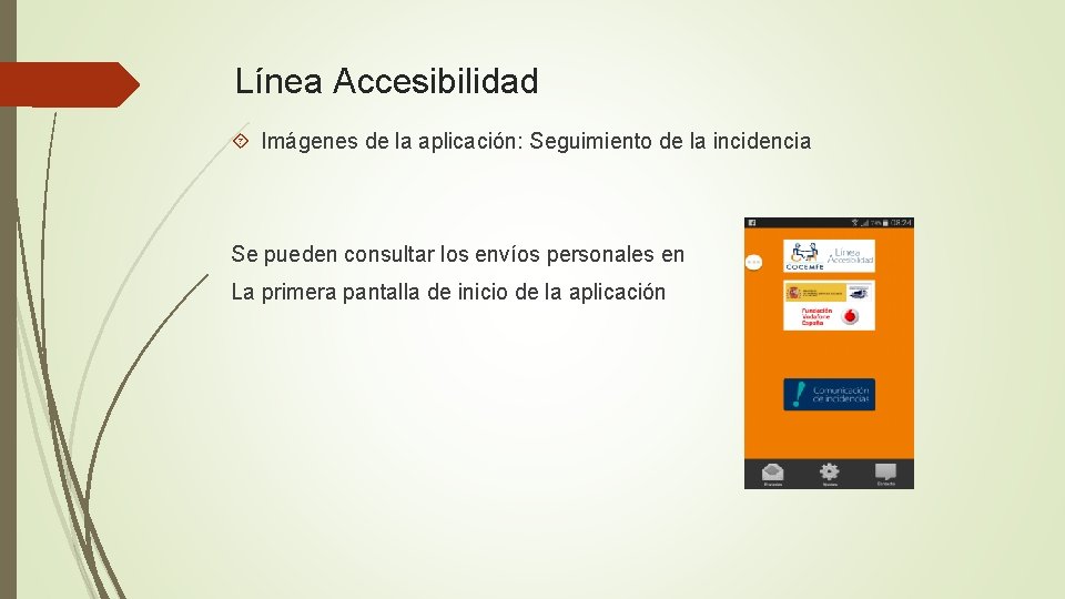 Línea Accesibilidad Imágenes de la aplicación: Seguimiento de la incidencia Se pueden consultar los