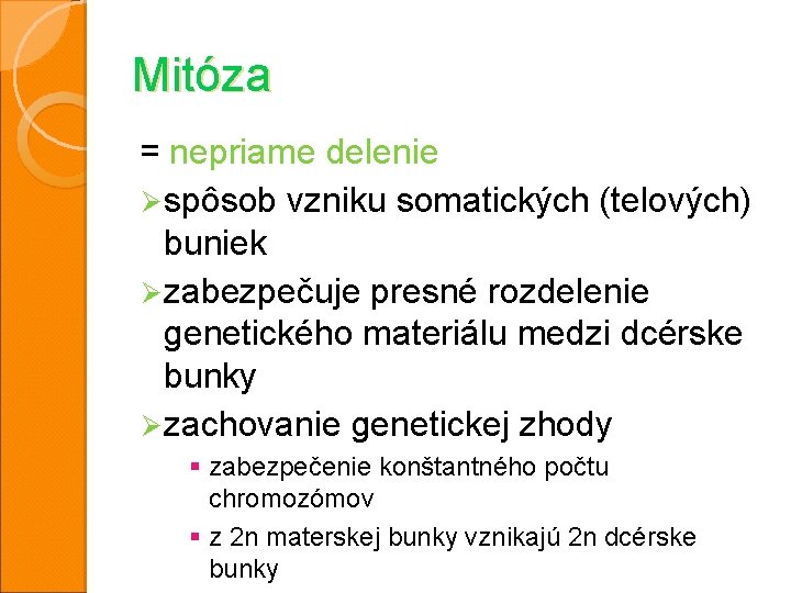 Mitóza = nepriame delenie Ø spôsob vzniku somatických (telových) buniek Ø zabezpečuje presné rozdelenie