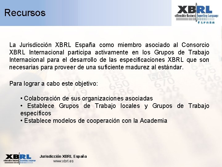 Recursos La Jurisdicción XBRL España como miembro asociado al Consorcio XBRL Internacional participa activamente