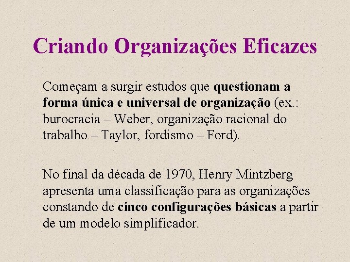 Criando Organizações Eficazes Começam a surgir estudos questionam a forma única e universal de