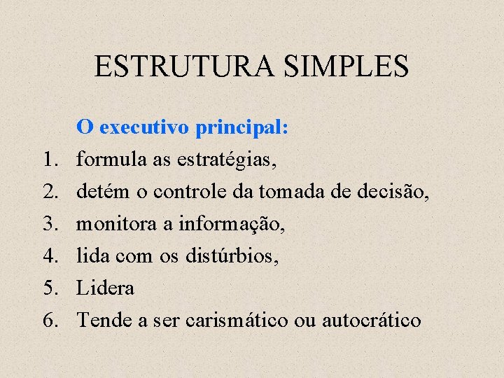 ESTRUTURA SIMPLES 1. 2. 3. 4. 5. 6. O executivo principal: formula as estratégias,