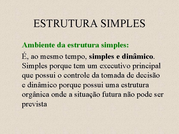 ESTRUTURA SIMPLES Ambiente da estrutura simples: É, ao mesmo tempo, simples e dinâmico. Simples