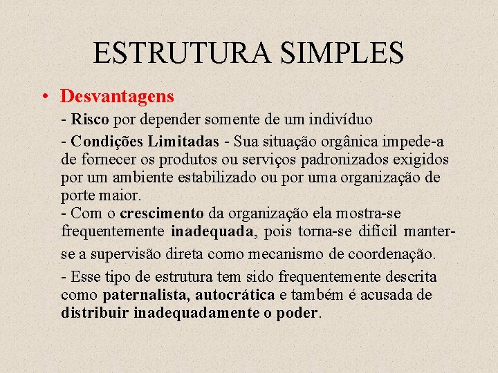 ESTRUTURA SIMPLES • Desvantagens - Risco por depender somente de um indivíduo - Condições