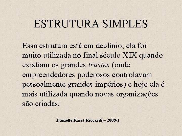 ESTRUTURA SIMPLES Essa estrutura está em declínio, ela foi muito utilizada no final século