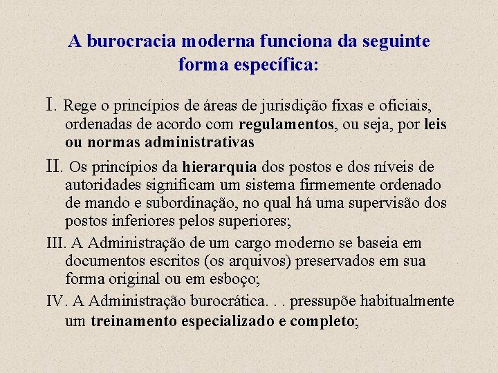 A burocracia moderna funciona da seguinte forma específica: I. Rege o princípios de áreas