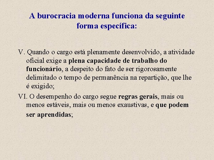 A burocracia moderna funciona da seguinte forma específica: V. Quando o cargo está plenamente