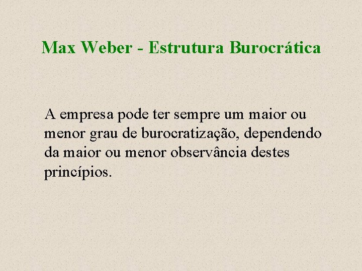 Max Weber - Estrutura Burocrática A empresa pode ter sempre um maior ou menor