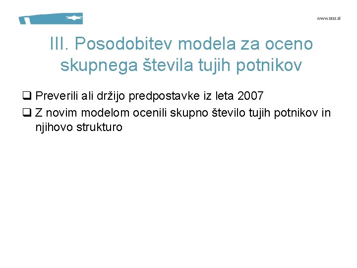 III. Posodobitev modela za oceno skupnega števila tujih potnikov q Preverili ali držijo predpostavke