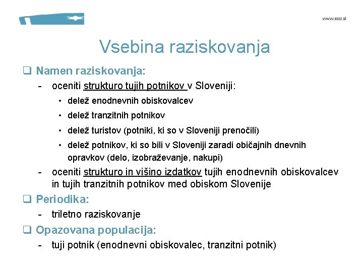 Vsebina raziskovanja q Namen raziskovanja: - oceniti strukturo tujih potnikov v Sloveniji: • delež