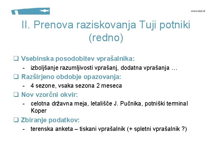 II. Prenova raziskovanja Tuji potniki (redno) q Vsebinska posodobitev vprašalnika: - izboljšanje razumljivosti vprašanj,