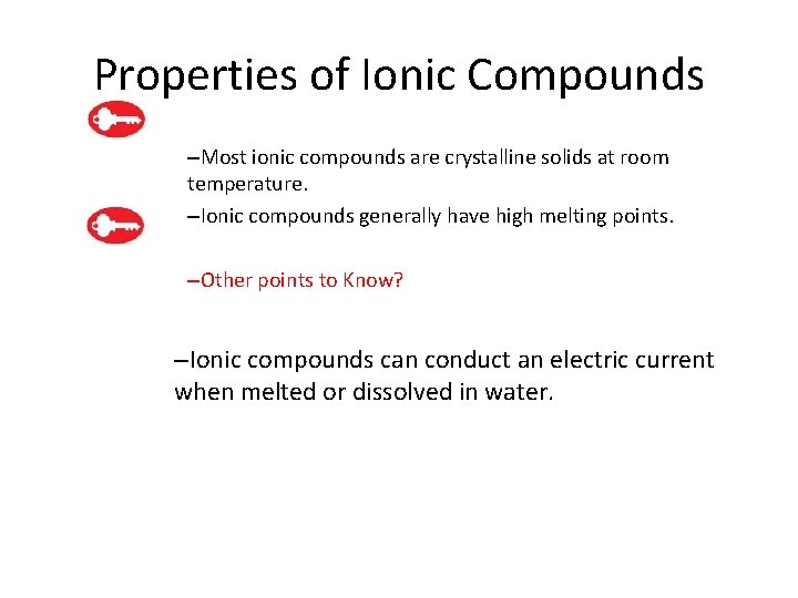 7. 2 Properties of Ionic Compounds –Most ionic compounds are crystalline solids at room