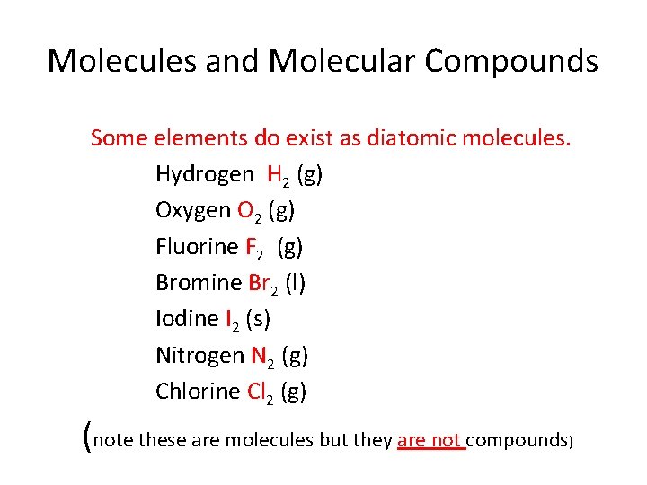 8. 1 Molecules and Molecular Compounds Some elements do exist as diatomic molecules. Hydrogen