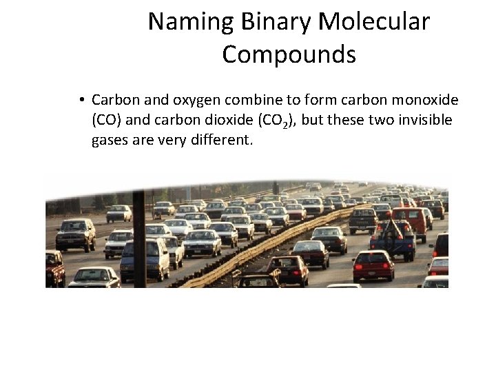 9. 3 Naming Binary Molecular Compounds • Carbon and oxygen combine to form carbon