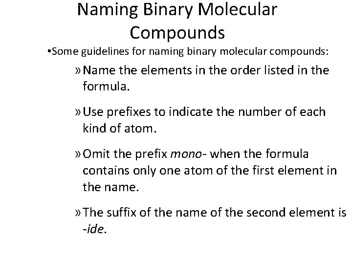9. 3 Naming Binary Molecular Compounds • Some guidelines for naming binary molecular compounds: