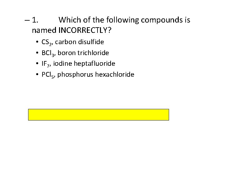 – 1. Which of the following compounds is named INCORRECTLY? • • CS 2,