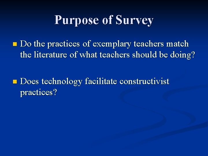 Purpose of Survey n Do the practices of exemplary teachers match the literature of