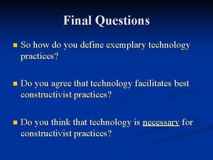 Final Questions n So how do you define exemplary technology practices? n Do you