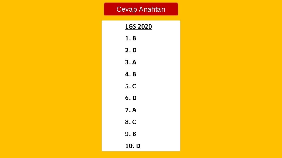 Cevap Anahtarı LGS 2020 1. B 2. D 3. A 4. B 5. C