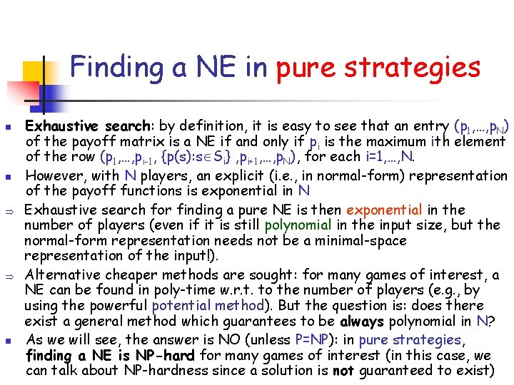 Finding a NE in pure strategies n n n Exhaustive search: by definition, it