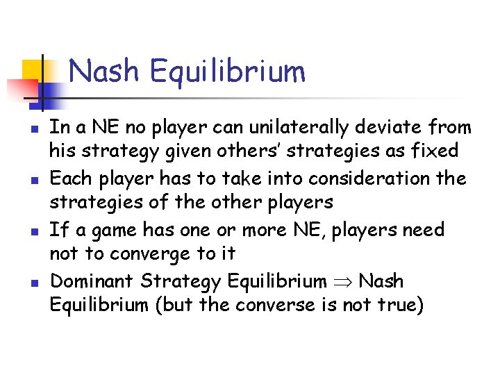 Nash Equilibrium n n In a NE no player can unilaterally deviate from his