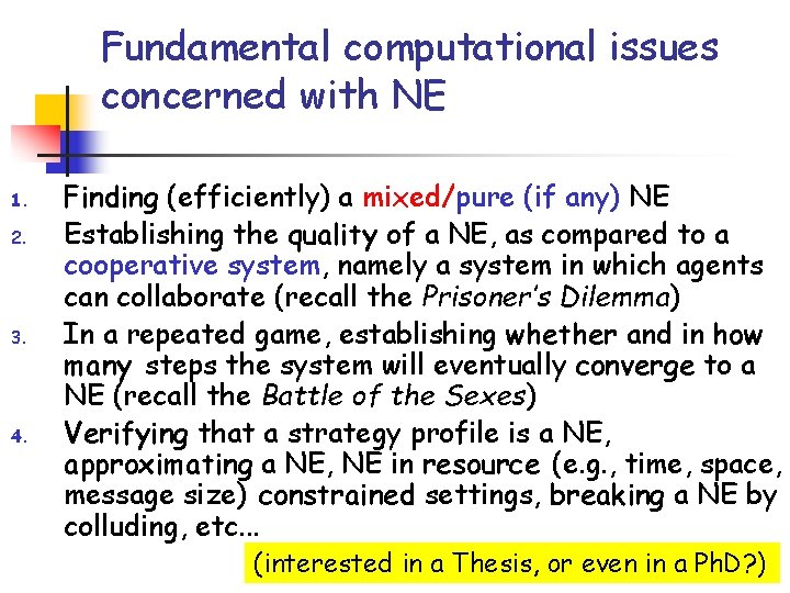 Fundamental computational issues concerned with NE 1. 2. 3. 4. Finding (efficiently) a mixed/pure