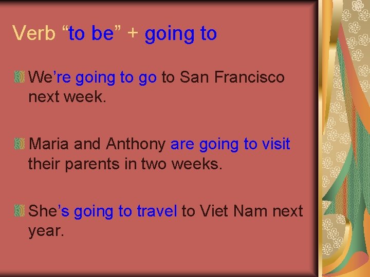 Verb “to be” + going to We’re going to go to San Francisco next