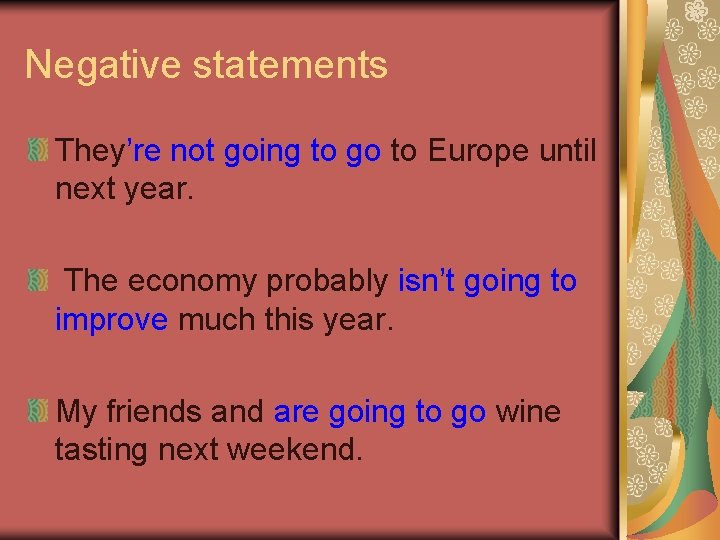 Negative statements They’re not going to go to Europe until next year. The economy