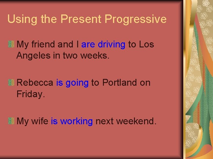 Using the Present Progressive My friend and I are driving to Los Angeles in