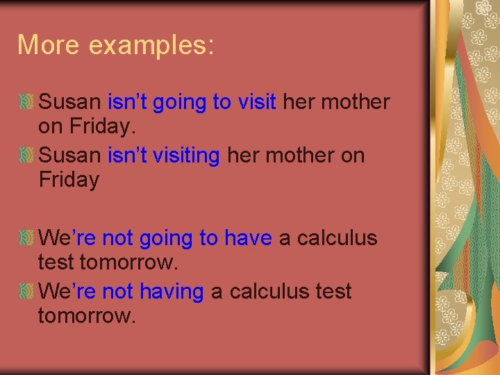 More examples: Susan isn’t going to visit her mother on Friday. Susan isn’t visiting