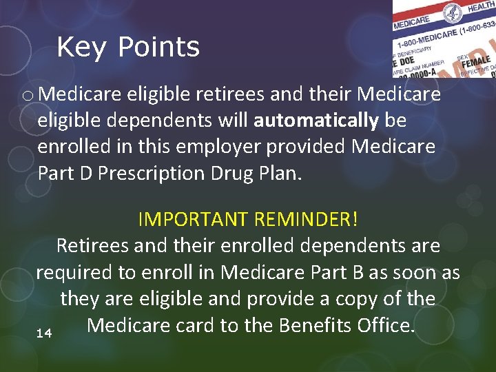 Key Points o Medicare eligible retirees and their Medicare eligible dependents will automatically be