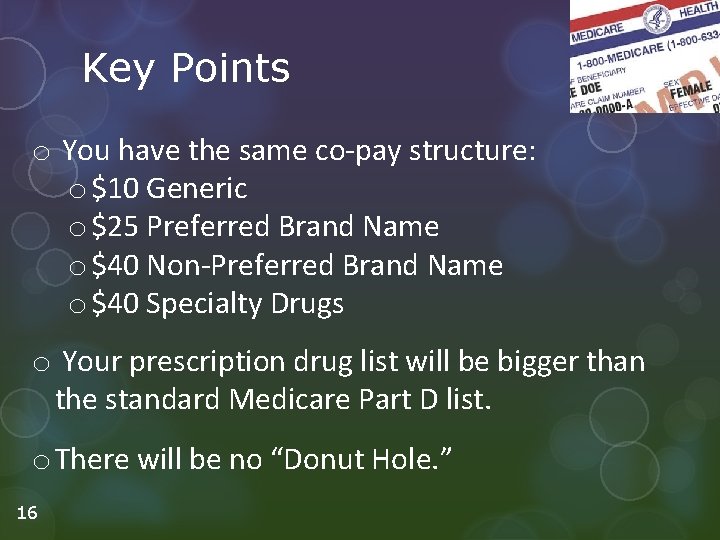 Key Points o You have the same co-pay structure: o $10 Generic o $25