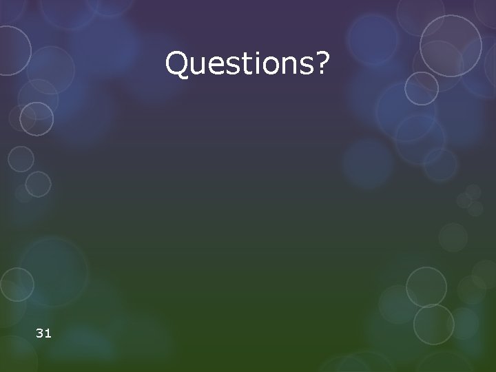 Questions? 31 