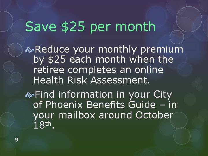 Save $25 per month Reduce your monthly premium by $25 each month when the