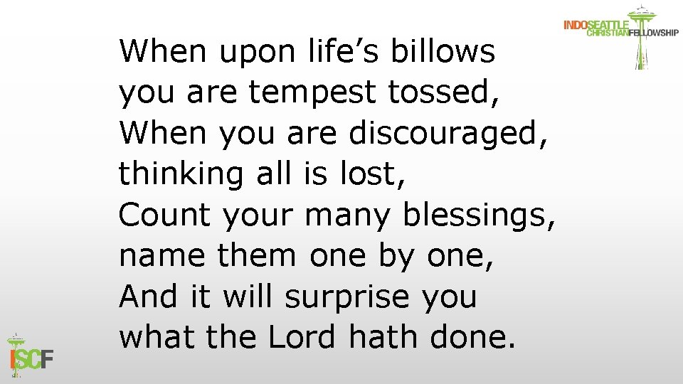 When upon life’s billows you are tempest tossed, When you are discouraged, thinking all