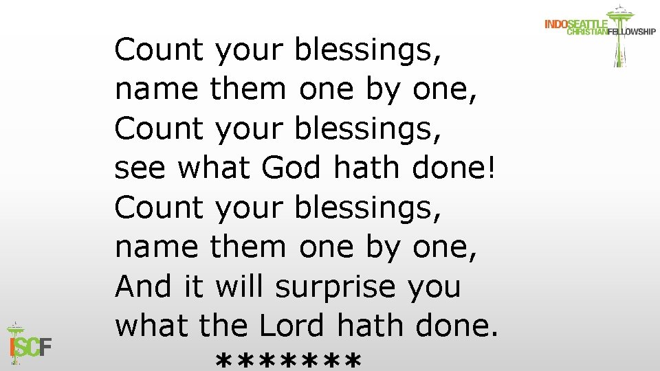 Count your blessings, name them one by one, Count your blessings, see what God