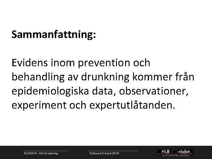 Sammanfattning: Evidens inom prevention och behandling av drunkning kommer från epidemiologiska data, observationer, experiment