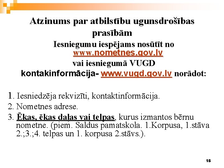 Atzinums par atbilstību ugunsdrošības prasībām Iesniegumu iespējams nosūtīt no www. nometnes. gov. lv vai