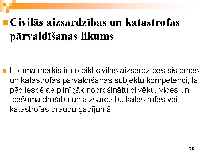 n Civilās aizsardzības un katastrofas pārvaldīšanas likums n Likuma mērķis ir noteikt civilās aizsardzības