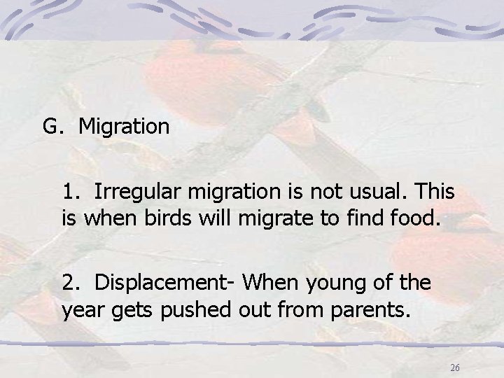 G. Migration 1. Irregular migration is not usual. This is when birds will migrate