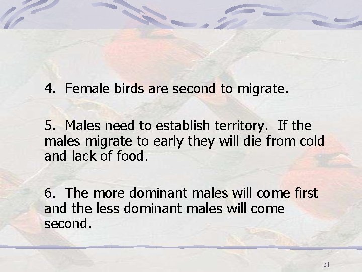 4. Female birds are second to migrate. 5. Males need to establish territory. If
