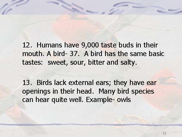 12. Humans have 9, 000 taste buds in their mouth. A bird- 37. A