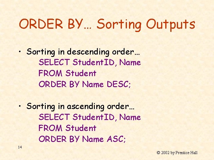 ORDER BY… Sorting Outputs • Sorting in descending order… SELECT Student. ID, Name FROM
