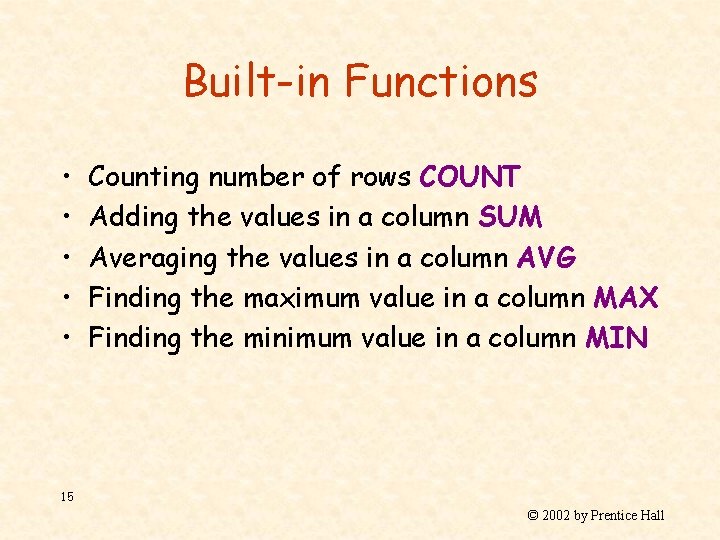 Built-in Functions • • • Counting number of rows COUNT Adding the values in
