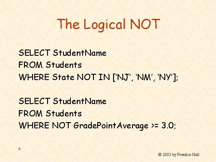 The Logical NOT SELECT Student. Name FROM Students WHERE State NOT IN [‘NJ’, ‘NM’,