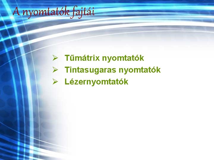 A nyomtatók fajtái Ø Tűmátrix nyomtatók Ø Tintasugaras nyomtatók Ø Lézernyomtatók 