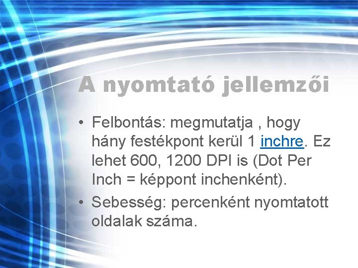 A nyomtató jellemzői • Felbontás: megmutatja , hogy hány festékpont kerül 1 inchre. Ez