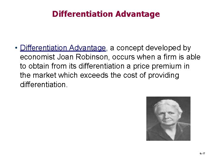 Differentiation Advantage • Differentiation Advantage, a concept developed by economist Joan Robinson, occurs when