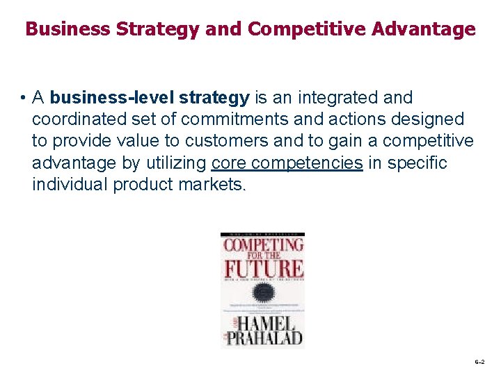 Business Strategy and Competitive Advantage • A business-level strategy is an integrated and coordinated